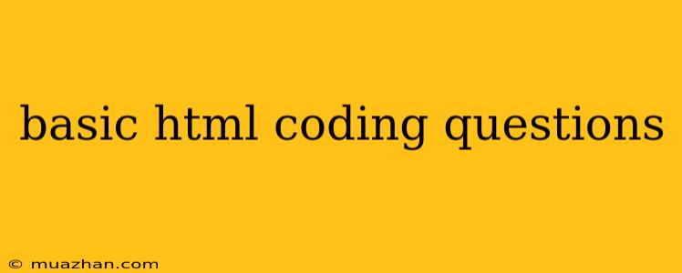Basic Html Coding Questions