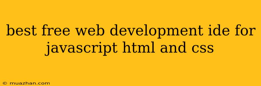 Best Free Web Development Ide For Javascript Html And Css
