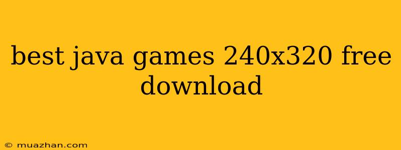 Best Java Games 240x320 Free Download