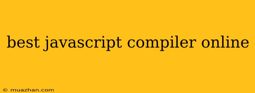 Best Javascript Compiler Online