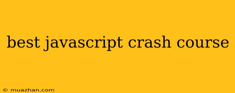 Best Javascript Crash Course