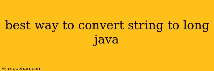 Best Way To Convert String To Long Java