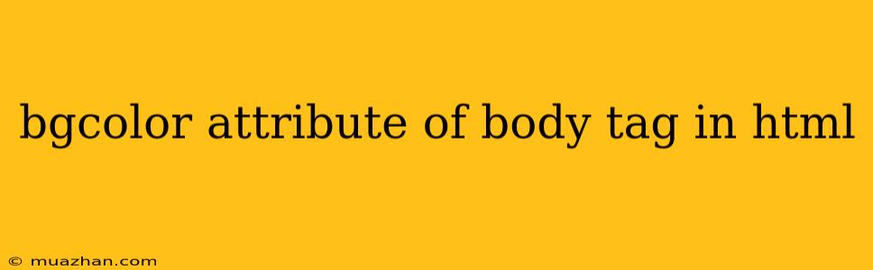 Bgcolor Attribute Of Body Tag In Html