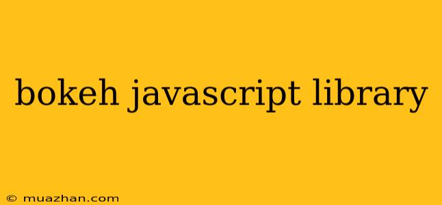 Bokeh Javascript Library