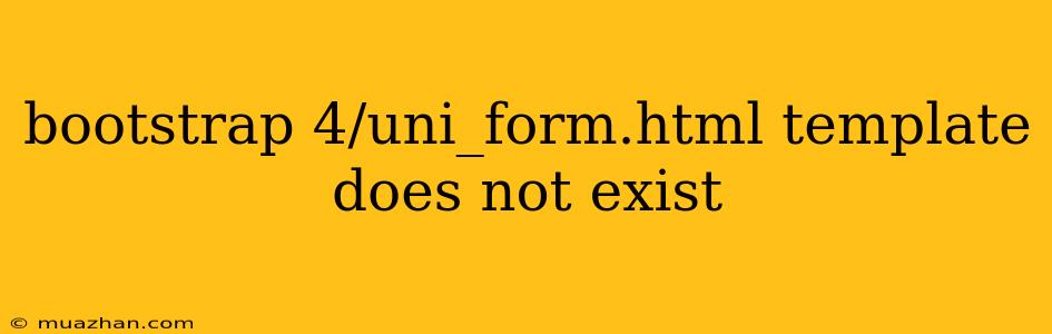 Bootstrap 4/uni_form.html Template Does Not Exist