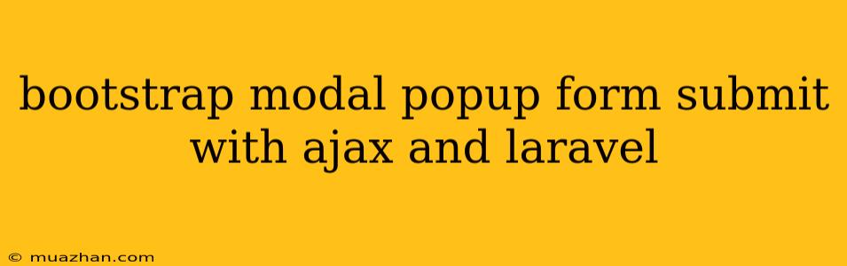 Bootstrap Modal Popup Form Submit With Ajax And Laravel