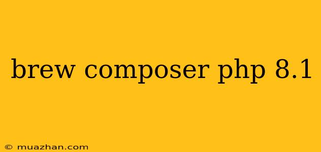Brew Composer Php 8.1