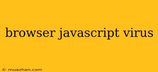 Browser Javascript Virus
