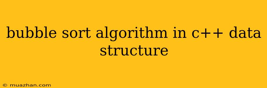 Bubble Sort Algorithm In C++ Data Structure