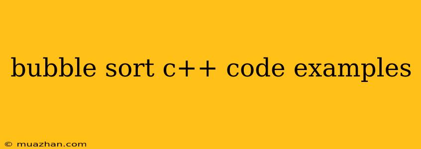 Bubble Sort C++ Code Examples