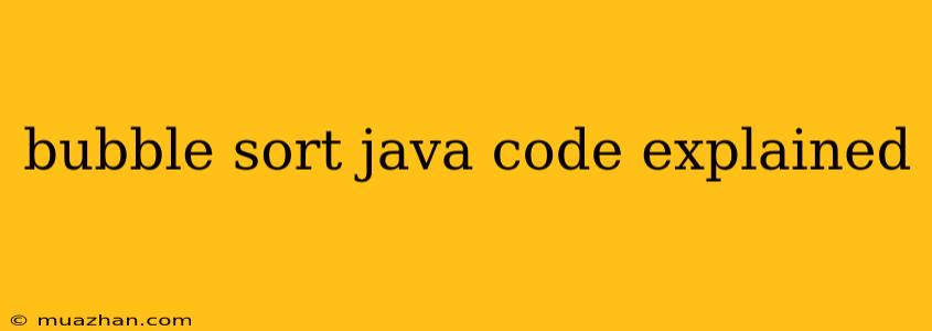 Bubble Sort Java Code Explained