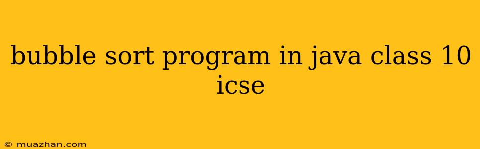 Bubble Sort Program In Java Class 10 Icse