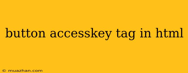 Button Accesskey Tag In Html