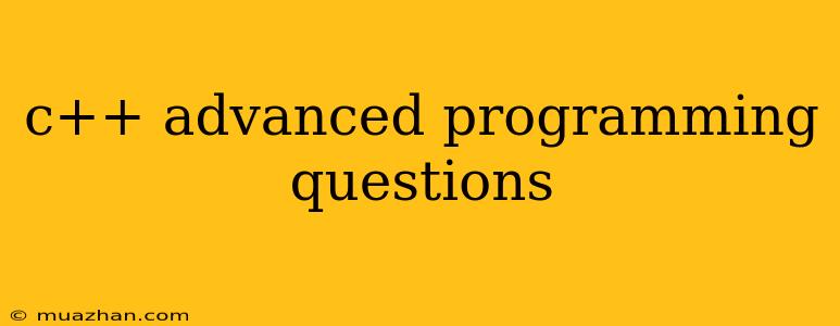C++ Advanced Programming Questions