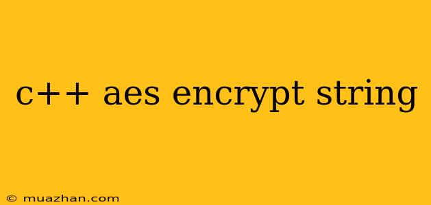C++ Aes Encrypt String