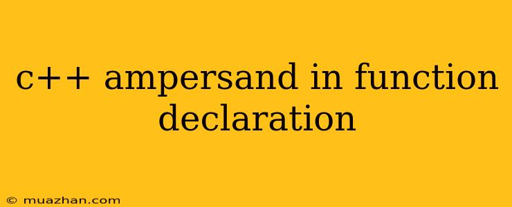 C++ Ampersand In Function Declaration