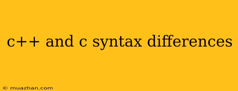 C++ And C Syntax Differences