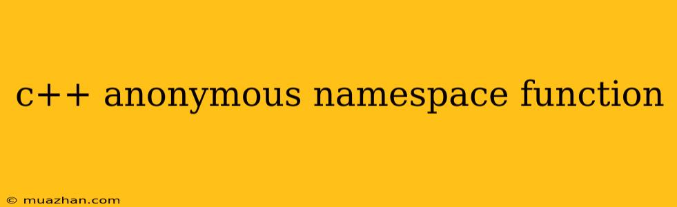 C++ Anonymous Namespace Function
