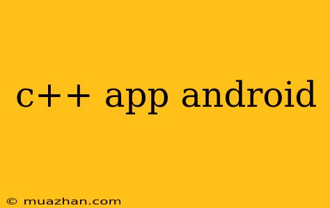 C++ App Android