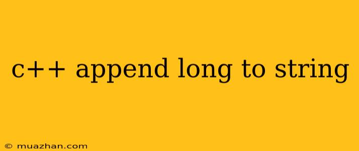 C++ Append Long To String