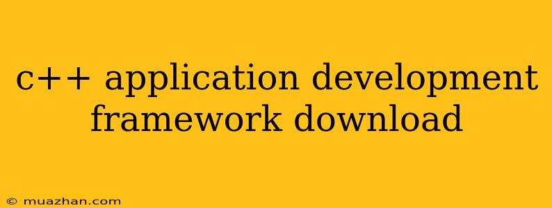 C++ Application Development Framework Download