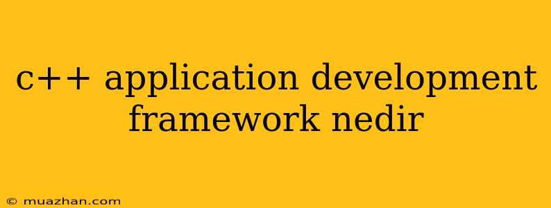 C++ Application Development Framework Nedir