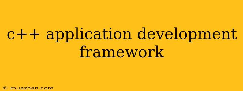 C++ Application Development Framework
