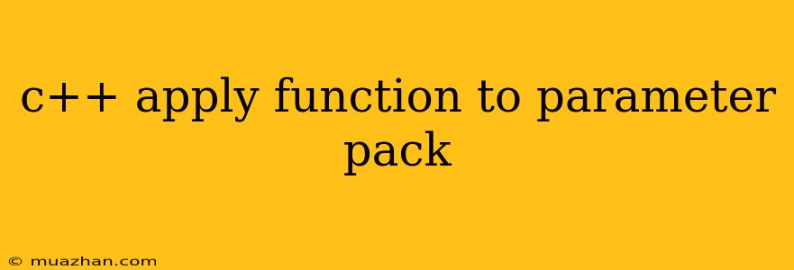 C++ Apply Function To Parameter Pack