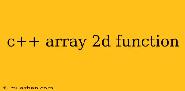 C++ Array 2d Function