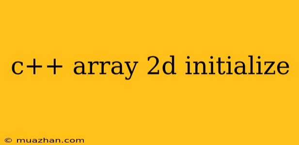 C++ Array 2d Initialize
