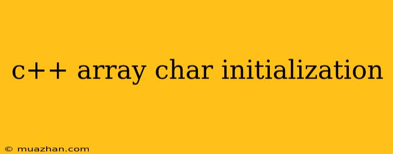 C++ Array Char Initialization