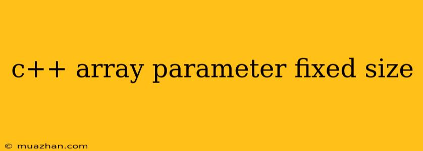 C++ Array Parameter Fixed Size