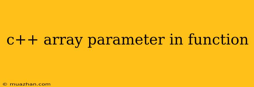 C++ Array Parameter In Function
