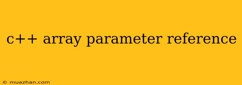 C++ Array Parameter Reference
