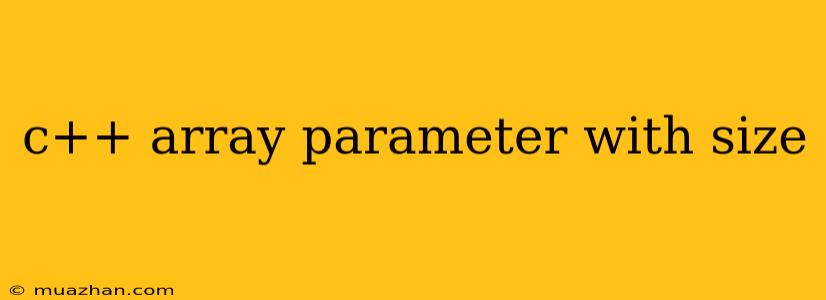 C++ Array Parameter With Size