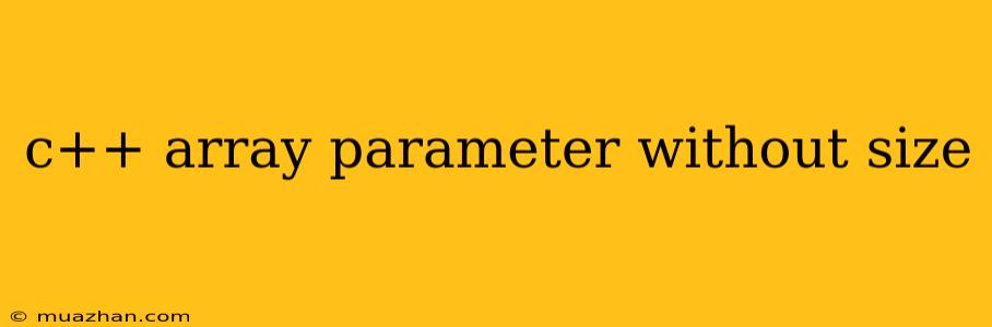C++ Array Parameter Without Size