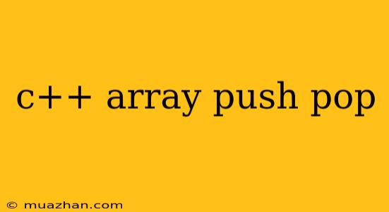 C++ Array Push Pop