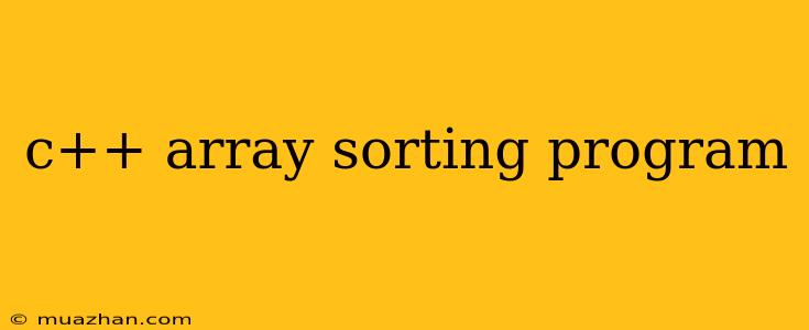 C++ Array Sorting Program