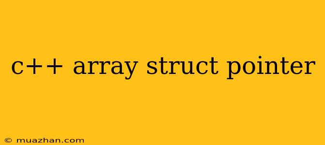 C++ Array Struct Pointer