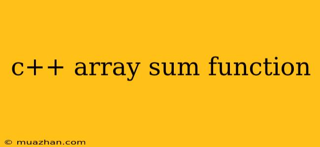 C++ Array Sum Function