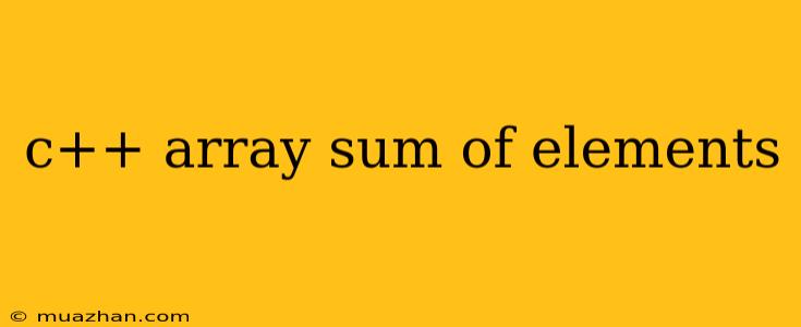 C++ Array Sum Of Elements