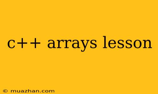 C++ Arrays Lesson