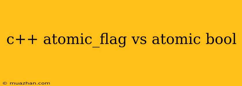 C++ Atomic_flag Vs Atomic Bool