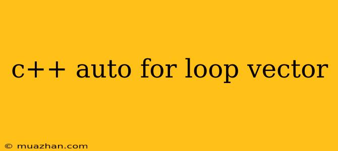 C++ Auto For Loop Vector