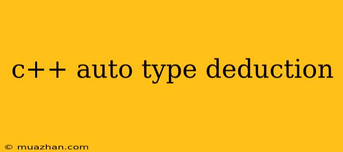 C++ Auto Type Deduction