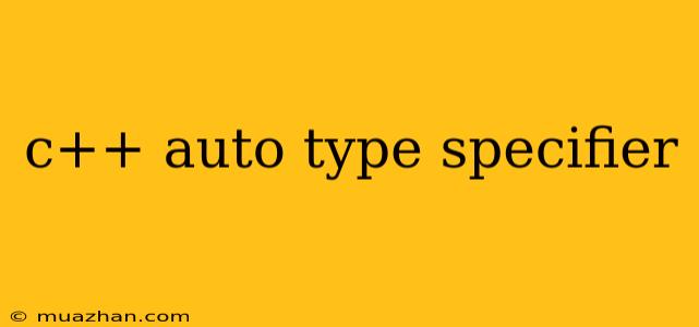 C++ Auto Type Specifier