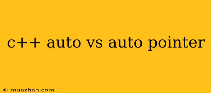 C++ Auto Vs Auto Pointer