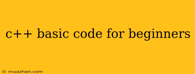 C++ Basic Code For Beginners