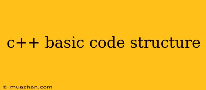 C++ Basic Code Structure