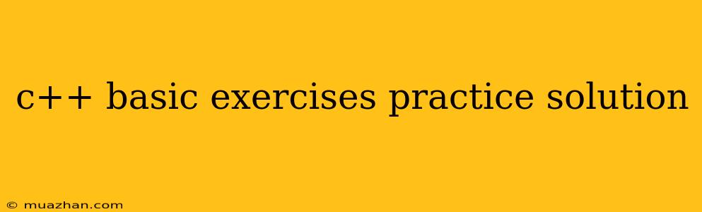 C++ Basic Exercises Practice Solution